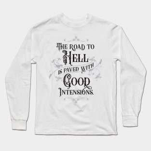 The Road to Hell is Paved with Good Intensions 2.0 | Inspirational Long Sleeve T-Shirt